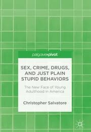 Cover von Sex, Crime, Drugs, and Just Plain Stupid Behaviors
