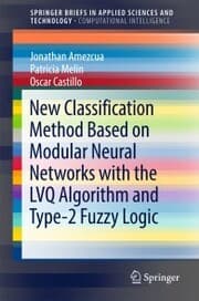 Cover von New Classification Method Based on Modular Neural Networks with the LVQ Algorithm and Type-2 Fuzzy Logic