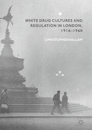 Cover von White Drug Cultures and Regulation in London, 1916-1960
