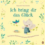 Cover von Ich bring dir das Glück - Vom kleinen Elefanten und seinen Glücksgeheimnissen