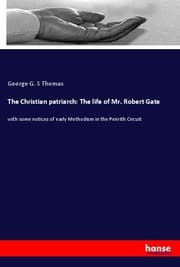 Cover von The Christian patriarch: The life of Mr. Robert Gate