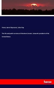 Cover von The life and public services of Abraham Lincoln, sixteenth president of the United States
