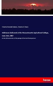 Cover von Addresses Delivered at the Massachusetts Agricultural College, June 21st, 1887