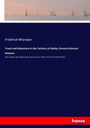Cover von Travel and Adventure in the Territory of Alaska, formerly Russian America