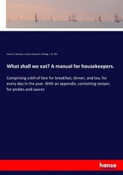 Cover von What shall we eat? A manual for housekeepers.