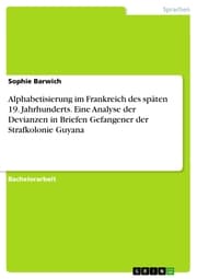 Cover von Alphabetisierung im Frankreich des späten 19. Jahrhunderts. Eine Analyse der Devianzen in Briefen Gefangener der Strafkolonie Guyana