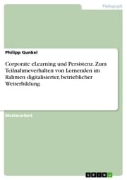 Cover von Corporate eLearning und Persistenz. Zum Teilnahmeverhalten von Lernenden im Rahmen digitalisierter, betrieblicher Weiterbildung