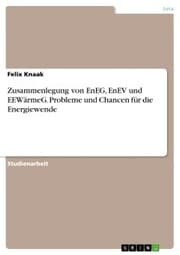 Cover von Zusammenlegung von EnEG, EnEV und EEWärmeG. Probleme und Chancen für die Energiewende