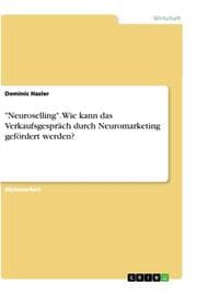 Cover von 'Neuroselling'. Wie kann das Verkaufsgespräch durch Neuromarketing gefördert werden?