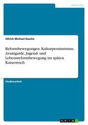 Cover von Reformbewegungen. Kulturpessimismus, Avantgarde, Jugend- und Lebensreformbewegung im späten Kaiserreich