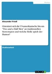 Cover von Orientiert sich die US-amerikanische Sitcom 'Two and a Half Men' an traditionellen Stereotypen und welche Rolle spielt der Humor?