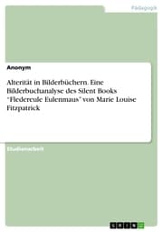 Cover von Alterität in Bilderbüchern. Eine Bilderbuchanalyse des Silent Books 'Fledereule Eulenmaus' von Marie Louise Fitzpatrick