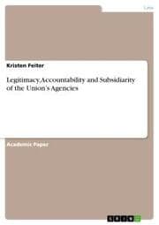 Cover von Legitimacy, Accountability and Subsidiarity of the Unions Agencies