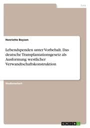 Cover von Lebendspenden unter Vorbehalt. Das deutsche Transplantationsgesetz als Ausformung westlicher Verwandtschaftskonstruktion