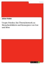 Cover von Utopie Frieden. Ein Übersichtswerk zu Menschenbildern und Konzepten von Gut und Böse