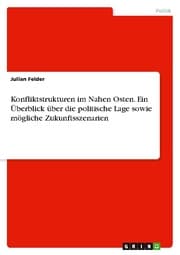Cover von Konfliktstrukturen im Nahen Osten. Ein Überblick über die politische Lage sowie mögliche Zukunftsszenarien