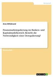Cover von Finanzmarktregulierung im Banken- und Kapitalmarktbereich. Besteht die Notwendigkeit einer Deregulierung?