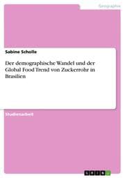 Cover von Der demographische Wandel und der Global Food Trend von Zuckerrohr in Brasilien