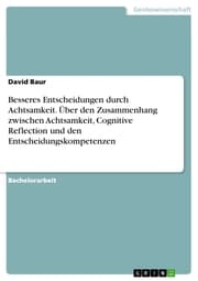 Cover von Besseres Entscheidungen durch Achtsamkeit. Über den Zusammenhang zwischen Achtsamkeit, Cognitive Reflection und den Entscheidungskompetenzen