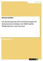Cover von Ein Kundenportal als Vertriebsstrategie für Industrieunternehmen im B2B-Umfeld. Möglichkeiten und Grenzen
