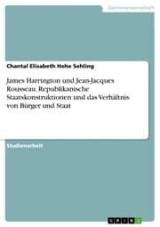 Cover von James Harrington und Jean-Jacques Rousseau. Republikanische Staatskonstruktionen und das Verhältnis von Bürger und Staat