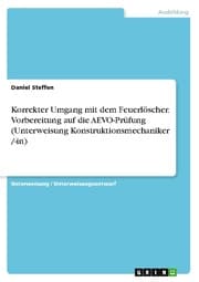 Cover von Korrekter Umgang mit dem Feuerlöscher. Vorbereitung auf die AEVO-Prüfung (Unterweisung Konstruktionsmechaniker /-in)