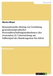 Cover von Konzeptioneller Beitrag zur Gestaltung generationsspezifischer Personalbeschaffungsmaßnahmen (der Generation Z). Untersuchung am Fallbeispiel der Bundesagentur für Arbeit