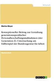 Cover von Konzeptioneller Beitrag zur Gestaltung generationsspezifischer Personalbeschaffungsmaßnahmen (der Generation Z). Untersuchung am Fallbeispiel der Bundesagentur für Arbeit