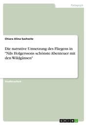 Cover von Die narrative Umsetzung des Fliegens in 'Nils Holgerssons schönste Abenteuer mit den Wildgänsen'