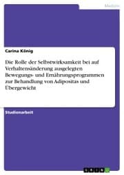 Cover von Die Rolle der Selbstwirksamkeit bei auf Verhaltensänderung ausgelegten Bewegungs- und Ernährungsprogrammen zur Behandlung von Adipositas und Übergewicht