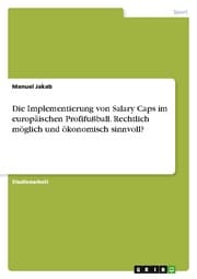 Cover von Die Implementierung von Salary Caps im europäischen Profifußball. Rechtlich möglich und ökonomisch sinnvoll?