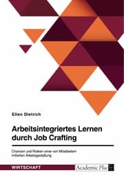 Cover von Arbeitsintegriertes Lernen durch Job Crafting. Chancen und Risiken einer von Mitarbeitern initiierten Arbeitsgestaltung