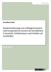 Cover von Implementierung von selbstgesteuerten und kooperativen Lernen im beruflichen Unterricht. Schülerinnen und Schüler als Lernhelfer
