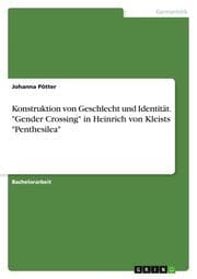 Cover von Konstruktion von Geschlecht und Identität. 'Gender Crossing' in Heinrich von Kleists 'Penthesilea'
