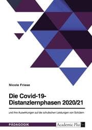 Cover von Die Covid-19-Distanzlernphasen 2020/21 und ihre Auswirkungen auf die schulischen Leistungen von Schülern