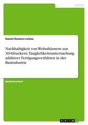 Cover von Nachhaltigkeit von Wohnhäusern aus 3D-Druckern. Tauglichkeitsuntersuchung additiver Fertigungsverfahren in der Bauindustrie