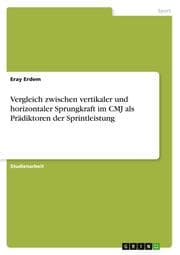 Cover von Vergleich zwischen vertikaler und horizontaler Sprungkraft im CMJ als Prädiktoren der Sprintleistung
