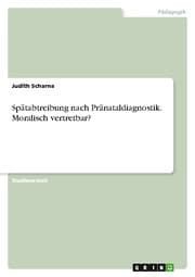 Cover von Spätabtreibung nach Pränataldiagnostik. Moralisch vertretbar?