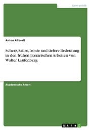 Cover von Scherz, Satire, Ironie und tiefere Bedeutung in den frühen literarischen Arbeiten von Walter Laufenberg