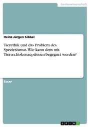 Cover von Tierethik und das Problem des Speziesismus. Wie kann dem mit Tierrechtskonzeptionen begegnet werden?