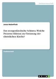 Cover von Das morgenländische Schisma. Welche Prozesse führten zur Trennung der christlichen Kirche?