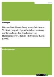 Cover von Die mediale Darstellung von Athletinnen. Veränderung der Sportberichterstattung auf Grundlage der Ergebnisse von Hartmann-Tews, Rulofs (2003) und Klein (1986)