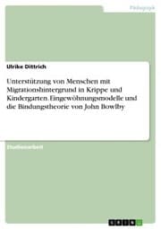 Cover von Unterstützung von Menschen mit Migrationshintergrund in Krippe und Kindergarten. Eingewöhnungsmodelle und die Bindungstheorie von John Bowlby