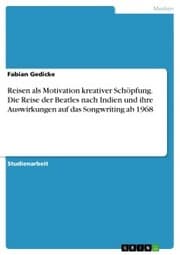 Cover von Reisen als Motivation kreativer Schöpfung. Die Reise der Beatles nach Indien und ihre Auswirkungen auf das Songwriting ab 1968