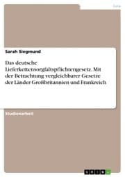 Cover von Das deutsche Lieferkettensorgfaltspflichtengesetz. Mit der Betrachtung vergleichbarer Gesetze der Länder Großbritannien und Frankreich