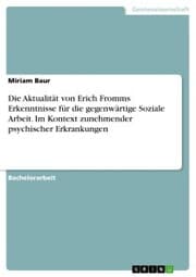 Cover von Die Aktualität von Erich Fromms Erkenntnisse für die gegenwärtige Soziale Arbeit. Im Kontext zunehmender psychischer Erkrankungen