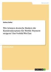 Cover von Wie können deutsche Banken die Kundenakzeptanz für Mobile Payment steigern? Das Vorbild WeChat