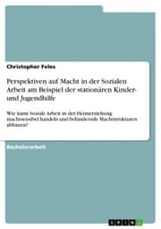 Cover von Perspektiven auf Macht in der Sozialen Arbeit am Beispiel der stationären Kinder- und Jugendhilfe