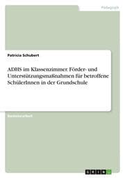 Cover von ADHS im Klassenzimmer. Förder- und Unterstützungsmaßnahmen für betroffene SchülerInnen in der Grundschule