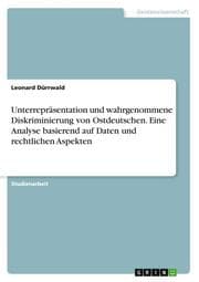 Cover von Unterrepräsentation und wahrgenommene Diskriminierung von Ostdeutschen. Eine Analyse basierend auf Daten und rechtlichen Aspekten